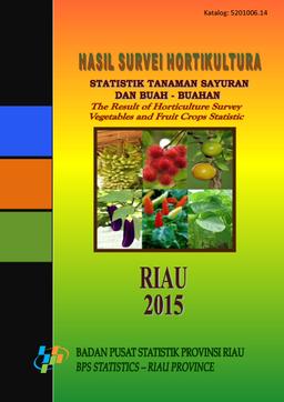 Hasil Survei Hortikultura Statistik Tanaman Sayuran Dan Buah-Buahan Provinsi Riau Tahun 2015