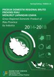 Gross Regional Domestic Product of Riau Province by Industrial Origin 2014-2018