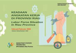 Keadaan Angkatan Kerja Di Provinsi Riau Februari 2024