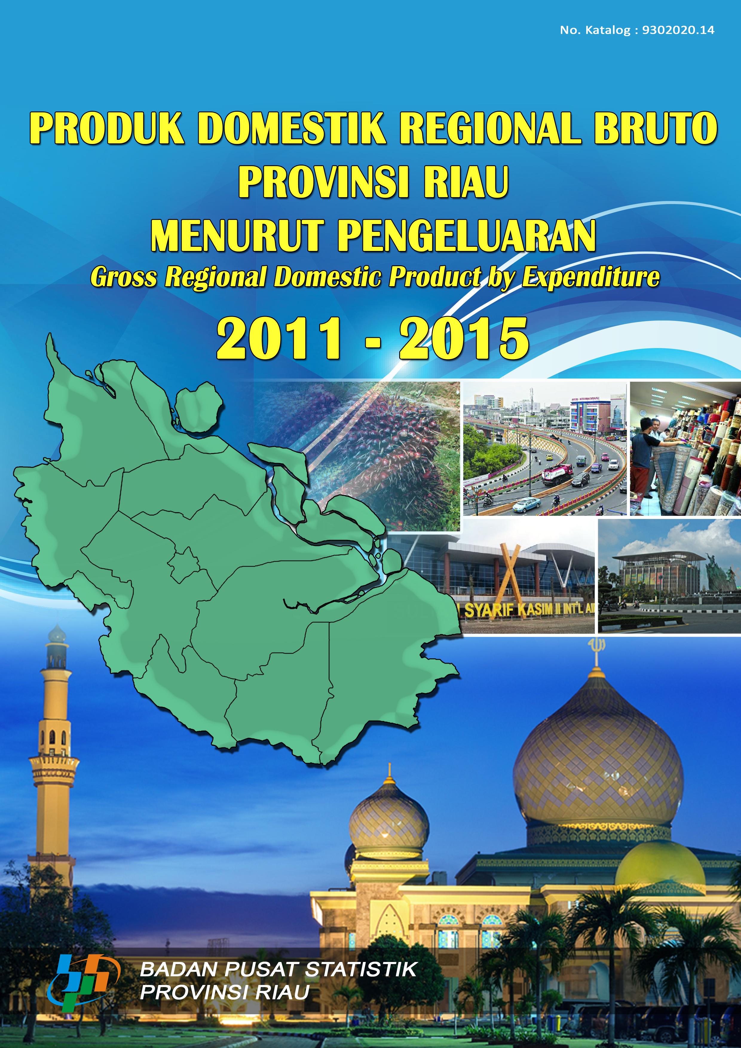 Gross Regional Domestic Product Riau Province by Expenditure 2011 - 2015