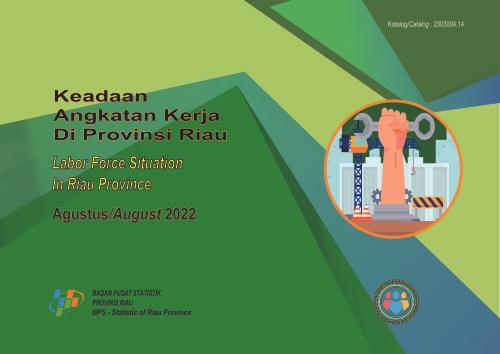 Keadaan Angkatan Kerja di Provinsi Riau Agustus 2022