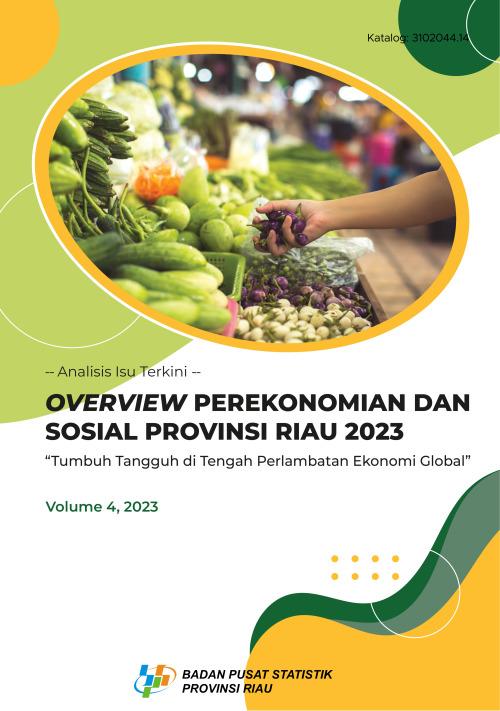 OVERVIEW PEREKONOMIAN DAN SOSIAL PROVINSI RIAU  2023 Tumbuh Tangguh di Tengah Perlambatan Ekonomi Global