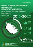 Produk Domestik Regional Bruto Provinsi Riau Menurut Lapangan Usaha 2016-2020