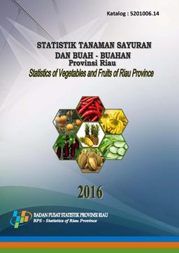 Statistics Of Vegetables And Fruits Of Riau Province 2016