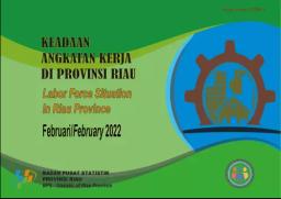 Labor Force Situation In Riau Province, Februari 2022