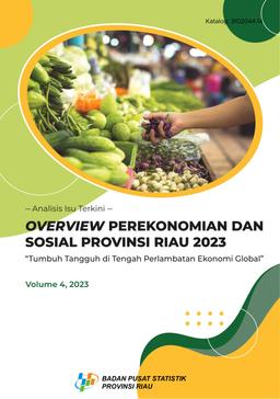 OVERVIEW PEREKONOMIAN DAN SOSIAL PROVINSI RIAU  2023 Tumbuh Tangguh Di Tengah Perlambatan Ekonomi Global