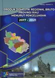 Produk Domestik Regional Bruto Provinsi Riau Menurut Pengeluaran 2017-2021