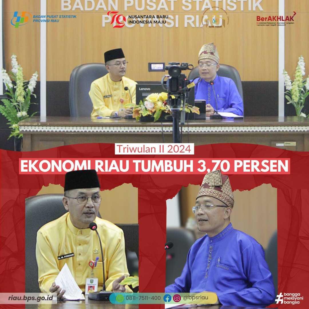 Rilis BPS Riau 5 Agustus 2024, Ekonomi Riau Triwulan II-2024 Tumbuh 3,70 Persen (y-on-y)